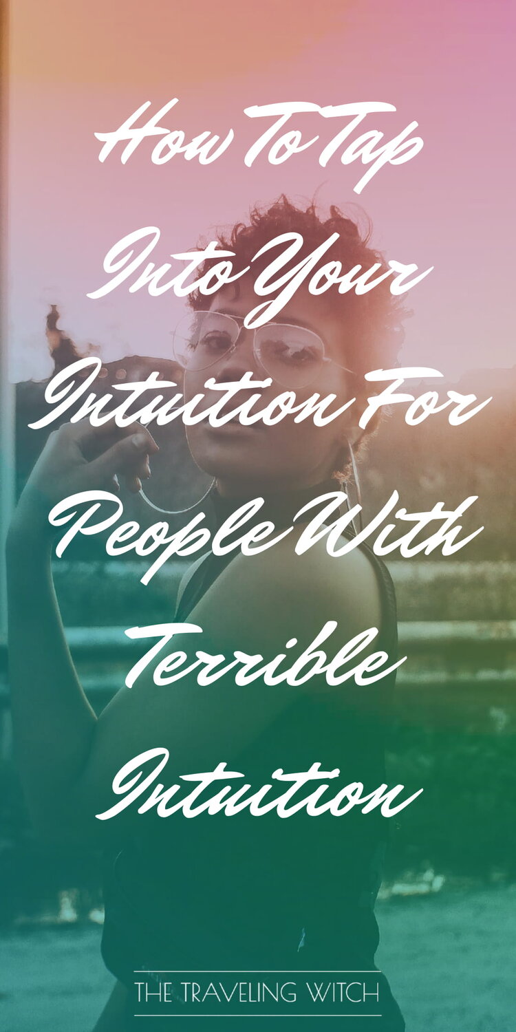 How To Tap Into Your Intuition For People With Terrible Intuition by The Traveling Witch