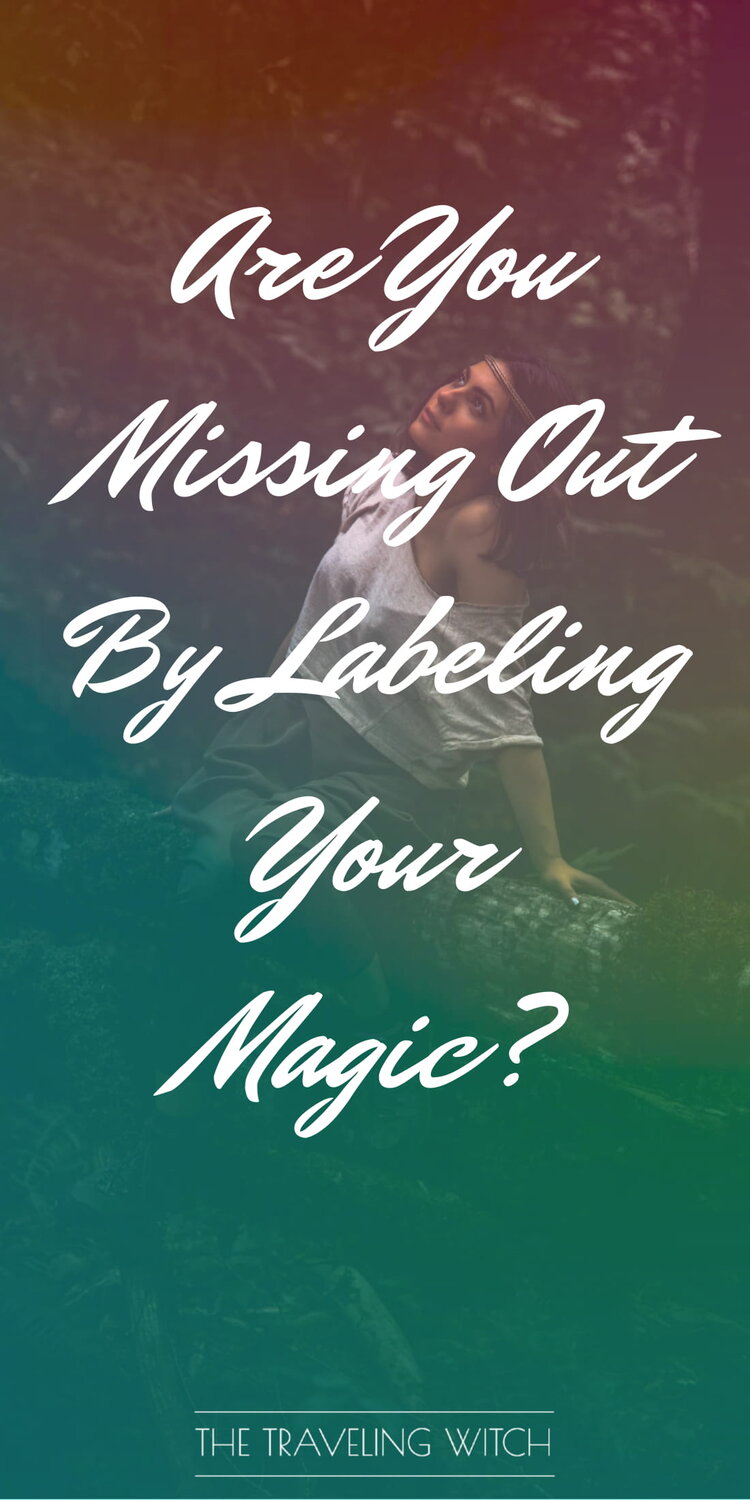 Are You Missing Out By Labeling Your Magic? by The Traveling Witch