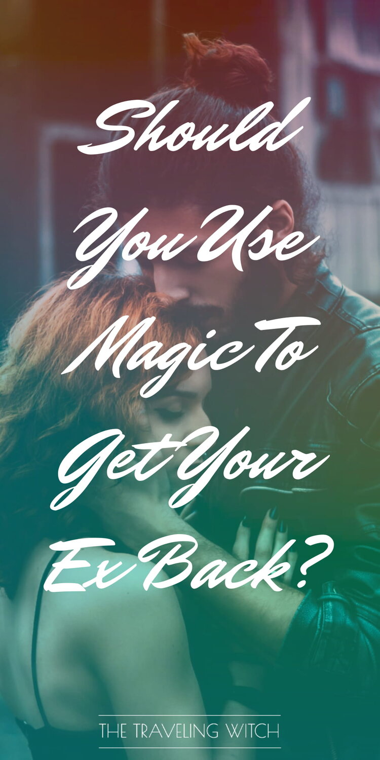 Should You Use Magic To Get Your Ex Back? by The Traveling Witch