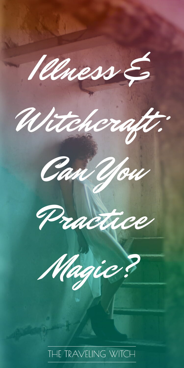 Illness & Witchcraft: Can You Practice Magic? by The Traveling Witch