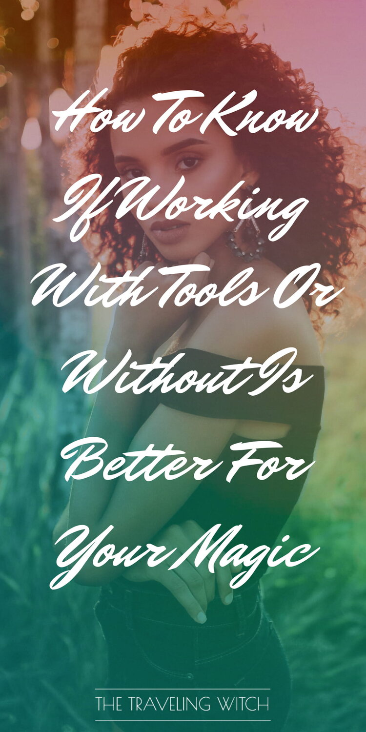 How To Know If Working With Tools Or Without Is Better For Your Magic by The Traveling Witch #Witchcraft #Magic