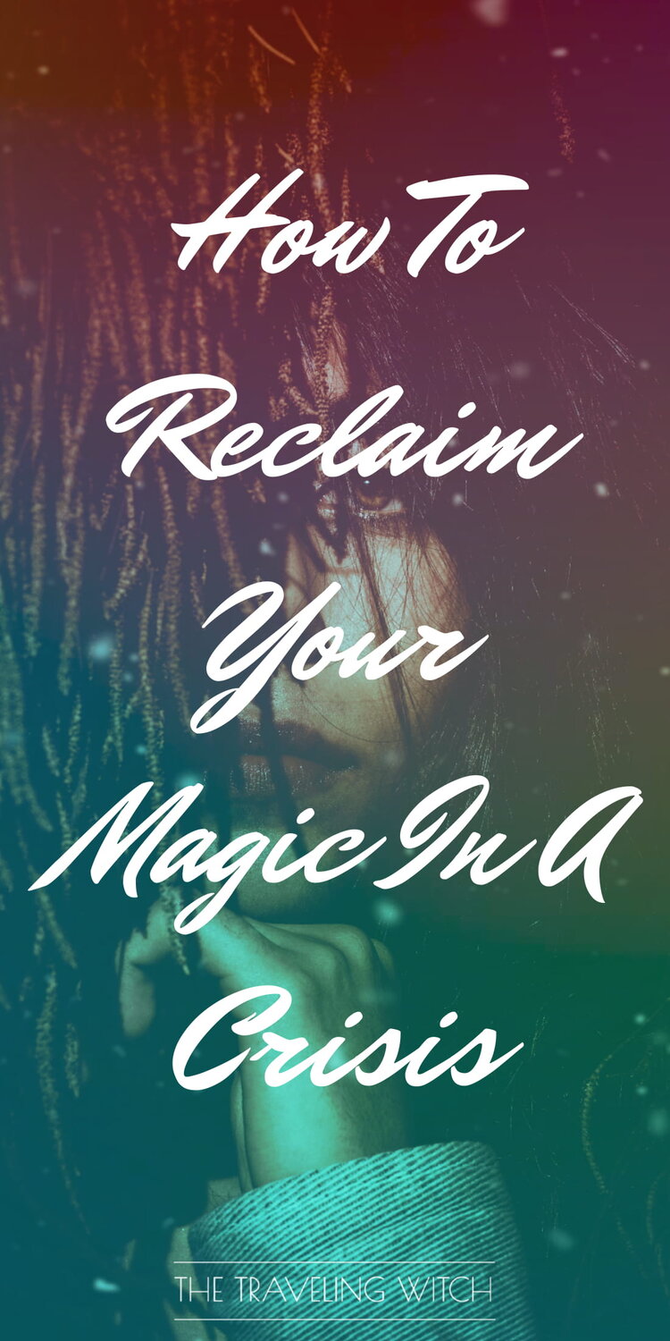 How To Reclaim Your Magic In A Crisis by The Traveling Witch #Witchcraft