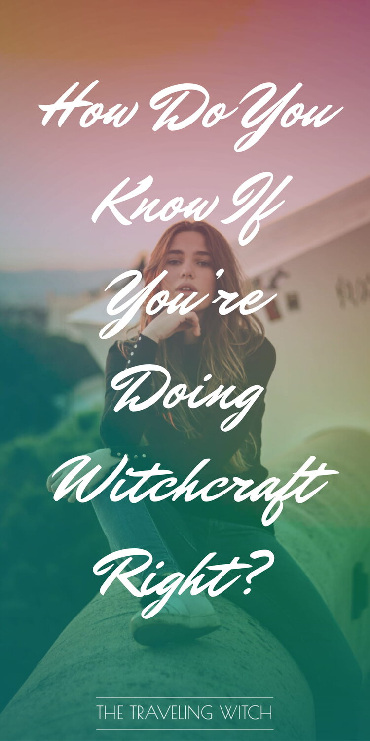 How Do You Know If You’re Doing Witchcraft Right? by The Traveling Witch #Witchcraft #Magic